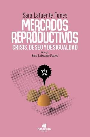 MERCADOS REPRODUCTIVOS : CRISIS, DESEO Y DESIGUALDAD | 9788416946587 | LAFUENTE FUNES, SARA