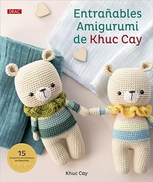 ENTRAÑABLES AMIGURUMI DE KHUC CAY | 9788498746853 | CAY, KHUC
