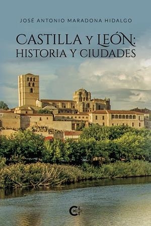 CASTILLA Y LEÓN : HISTORIA Y CIUDADES | 9788418500046 | MARADONA HIDALGO, JOSÉ ANTONIO