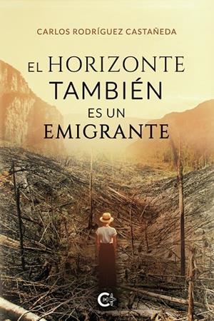 HORIZONTE TAMBIÉN ES UN EMIGRANTE, EL | 9788418548666 | RODRÍGUEZ CASTAÑEDA, CARLOS