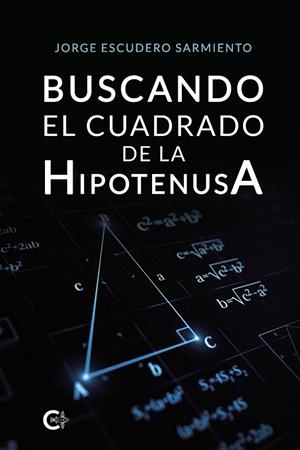 BUSCANDO EL CUADRADO DE LA HIPOTENUSA | 9788418608858 | ESCUDERO SARMIENTO, JORGE
