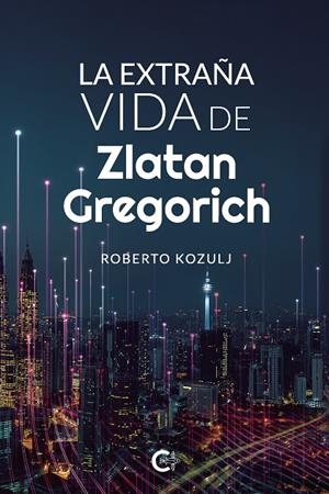 EXTRAÑA VIDA DE ZLATAN GREGORICH, LA | 9788418665547 | KOZULJ, ROBERTO