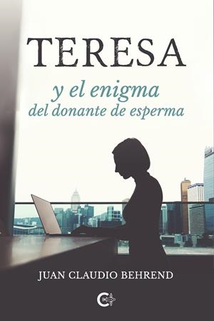 TERESA Y EL ENIGMA DEL DONANTE DE ESPERMA | 9788418203121 | CLAUDIO BEHREND, JUAN