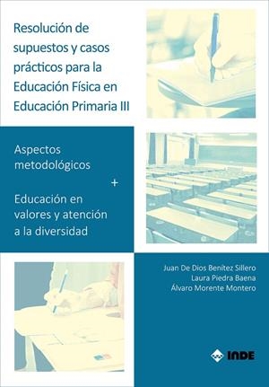 RESOLUCIÓN DE SUPUESTOS Y CASOS PRÁCTICOS PARA EDUCACIÓN FÍSICA EN EDUCACIÓN PRIMARIA III | 9788497294027 | BENÍTEZ SILLERO, JUAN DE DIOS / MORENTE MONTERO, ÁLVARO