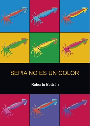 SEPIA NO ES UN COLOR | 9788418600609 | BELTRÁN MARTÍNEZ, ROBERTO