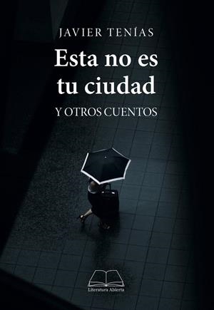 ESTA NO ES TU CIUDAD Y OTROS CUENTOS | 9788412297065 | TENÍAS, JAVIER