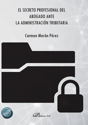 SECRETO PROFESIONAL DEL ABOGADO ANTE LA ADMINISTRACION TRIBUTARIA, EL | 9788413775128 | MORON PEREZ, MARIA DEL CARMEN