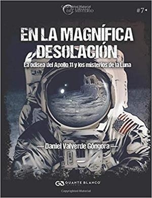 EN LA MAGNIFICA DESOLACIÓN. LA ODISEA DEL APOLLO 11 Y LOS MISTERIOS DE LA LUNA | 9788416808427 | VALVERDE GONGORA, DANIEL