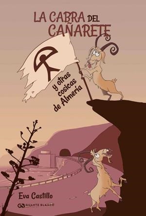 CABRA DEL CAÑARETE Y OTRAS COSICAS DE ALMERIA, LA | 9788416808298 | CASTILLO, EVA