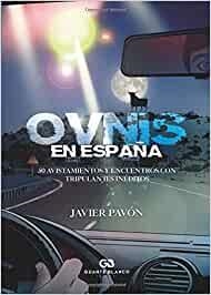 OVNIS EN ESPAÑA. 50 AVISTAMIENTOS Y ENCUENTROS CON TRIPULANTES | 9788416808533 | PAVON NEIRA, JAVIER
