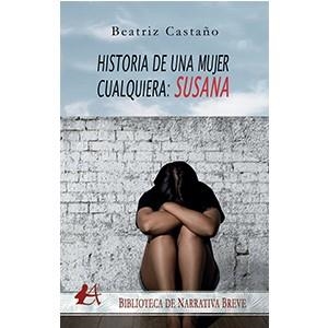 HISTORIAS DE UNA MUJER CUALQUIERA : SUSANA | 9788418663789 | CASTAÑO, BEATRIZ