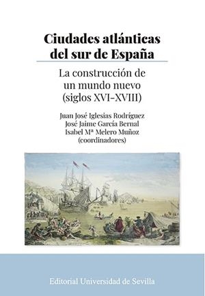 CIUDADES ATLANTICAS DEL SUR DE ESPAÑA | 9788447230846 | IGLESIAS RODRÍGUEZ, JUAN JOSÉ / GARCÍA, JOSÉ JAIME / MELERO, ISABEL Mª / AMOR MARTÍN, FRANCIS