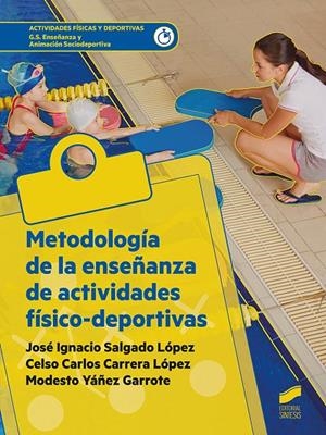 METODOLOGIA DE LA ENSEÑANZA DE ACTIVIDADES FISICO-DEPORTIVAS CFGS | 9788413570891 | SALGADO LÓPEZ, JOSÉ IGNACIO / CARRERA, CELSO CARLOS / YÁÑEZ GARROTE, MODESTO