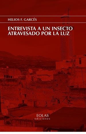ENTREVISTA A UN INSECTO ATRAVESADO POR LA LUZ | 9788418718069 | F. GARCÉS, HELIOS