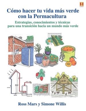 CÓMO HACER TU VIDA MÁS VERDE CON LA PERMACULTURA | 9788412153156 | MARS, ROSS / WILLIS, SIMONE