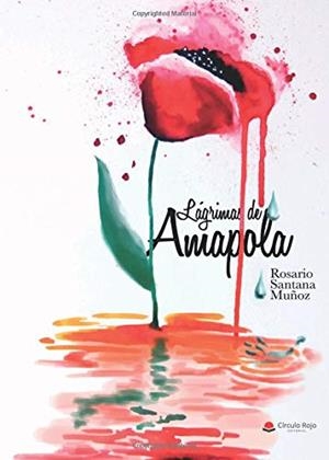 LÁGRIMAS DE AMAPOLA | 9788491835141 | SANTANA MUÑOZ, ROSARIO