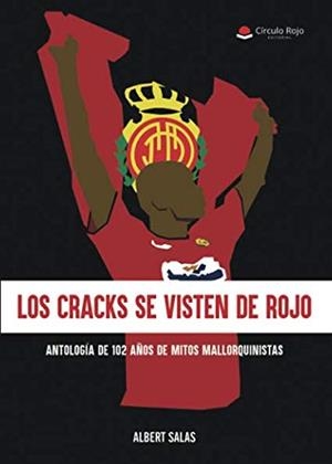 CRACKS SE VISTEN DE ROJO, LOS. ANTOLOGÍA DE 102 DE MITOS MALLORQUINISTAS | 9788491941736 | SALAS DOMÍNGUEZ, ALBERTO