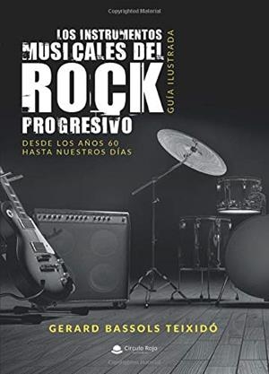 INSTRUMENTOS MUSICALES DEL ROCK PROGRESIVO, LOS. GUÍA ILUSTRADA | 9788413318646 | BASSOLS TEIXIDÓ, GERARD