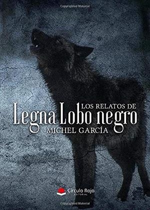 RELATOS DE LEGNA LOBO NEGRO, LOS | 9788413382234 | GARCÍA, MICHEL