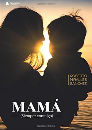 MAMÁ (SIEMPRE CONMIGO) | 9788491946939 | MIRALLES SÁNCHEZ, ROBERTO
