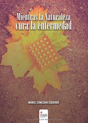MIENTRAS LA NATURALEZA CURA LA ENFERMEDAD | 9788491406020 | COMESAÑA IZQUIERDO, MANUEL