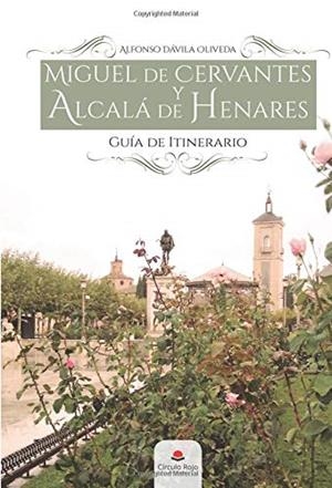 MIGUEL DE CERVANTES Y ALCALÁ DE HENARES. GUÍA DE I | 9788413177632 | DÁVILA OLIVEDA, ALFONSO