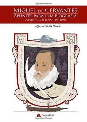 MIGUEL DE CERVANTES. APUNTES PARA UNA BIOGRAFÍA. VOLUMEN III. EL ESPÍA. (1595-1603) | 9788413384399 | DÁVILA OLIVEDA, ALFONSO