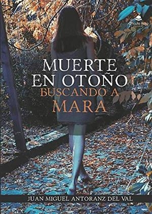 MUERTE EN OTOÑO : BUSCANDO A MARA | 9788413171692 | ANTORANZ DEL VAL, JUAN MIGUEL