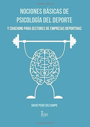 NOCIONES BÁSICAS DE PSICOLOGÍA DEL DEPORTE Y COACHING PARA GESTORES DE EMPRESAS DEPORTIVAS | 9788491407621 | PERIS DELCAMPO, DAVID