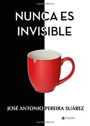 NUNCA ES INVISIBLE | 9788413380711 | PEREIRA SUÁREZ, JOSÉ ANTONIO