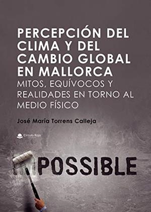 PERCEPCIÓN DEL CLIMA Y DEL CAMBIO GLOBAL EN MALLORCA. MITOS, EQUÍVOCOS  Y REALIDADES EN TORNO AL MEDIO FÍSICO | 9788413386256 | TORRENS CALLEJA, JOSE MARÍA