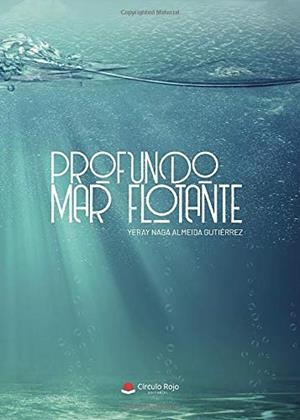 PROFUNDO MAR FLOTANTE | 9788413505534 | ALMEIDA GUTIÉRREZ, YERAY NAGA