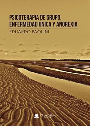 PSICOTERAPIA DE GRUPO, ENFERMEDAD ÚNICA Y ANOREXIA | 9788413630502 | PAOLINI RAMOS, EDUARDO