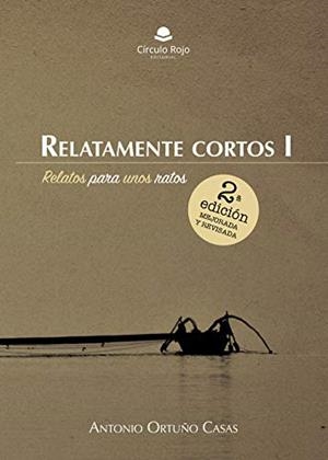 RELATAMENTE CORTOS I | 9788491751380 | ORTUÑO CASAS, ANTONIO