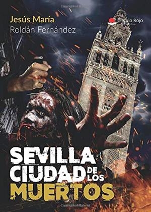 SEVILLA CIUDAD DE LOS MUERTOS | 9788491836223 | ROLDÁN FERNÁNDEZ, JESÚS MARÍA