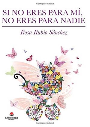 SI NO ERES PARA MÍ, NO ERES PARA NADIE | 9788413049793 | RUBIO SÁNCHEZ, ROSA