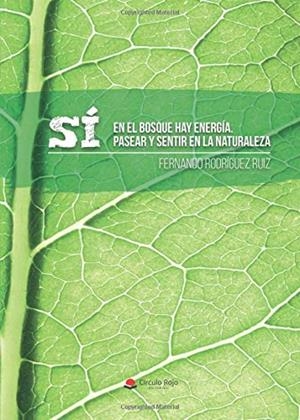 SÍ, EN EL BOSQUE HAY ENERGÍA. PASEAR Y SENTIR EN LA NATURALEZA | 9788491756989 | RODRÍGUEZ RUIZ, FERNANDO