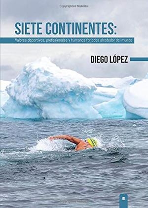 SIETE CONTINENTES : VALORES DEPORTIVOS, PROFESIONALES Y HUMANOS FORJADOS ALREDEDOR DEL MUNDO | 9788413315485 | LÓPEZ, DIEGO