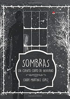 SOMBRAS. UN CUENTO CORTO DE INVIERNO | 9788491755227 | MARTÍNEZ LÓPEZ, CHARY