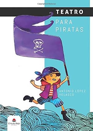 TEATRO PARA PIRATAS | 9788413312781 | LÓPEZ VELASCO, ANTONIO