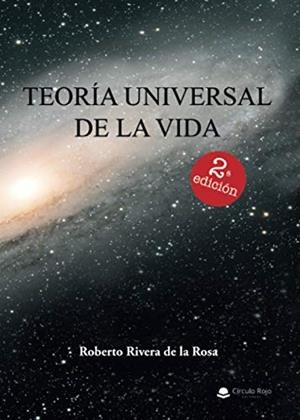 TEORÍA UNIVERSAL DE LA VIDA | 9788413041841 | RIVERA DE LA ROSA, ROBERTO