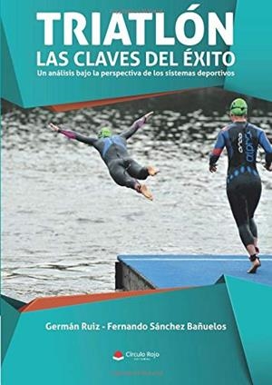 TRIATLÓN : LAS CLAVES DEL ÉXITO. UN ANÁLISIS BAJO LA PERSPECTIVA DE LOS SISTEMAS DEPORTIVOS | 9788491755654 | RUIZ, GERMÁN