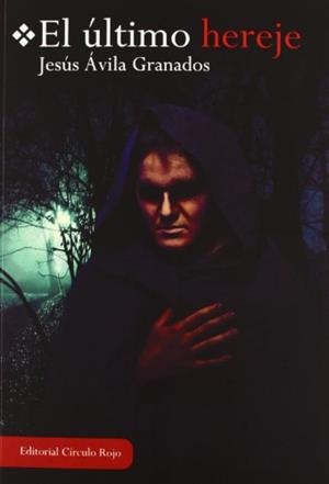 ÚLTIMO HEREJE, EL | 9788490300749 | ÁVILA GRANADOS, JESÚS
