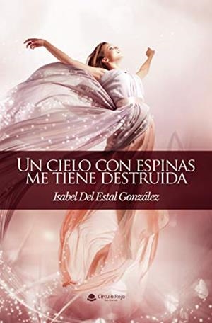 CIELO CON ESPINAS ME TIENE DESTRUIDA, UN | 9788413509624 | DEL ESTAL GONZALEZ, ISABEL