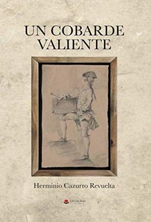 COBARDE VALIENTE, UN | 9788491943723 | CAZURRO REVUELTA, HERMINIO