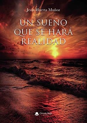 SUEÑO QUE SE HARÁ REALIDAD, UN | 9788413502977 | HUERTA MUÑOZ, JESÚS