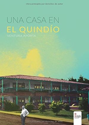 CASA EN EL QUINDÍO, UNA | 9788491406563 | APORTA BARRIOS, JOSÉ VENTURA