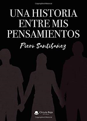 HISTORIA ENTRE MIS PENSAMIENTOS, UNA | 9788413043210 | SANTIBAÑEZ, PIERO