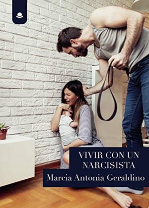 VIVIR CON UN NARCISISTA | 9788413505121 | ANTONIA GERALDINO, MARCIA