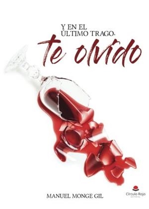 Y EN EL ÚLTIMO TRAGO, TE OLVIDO | 9788491839118 | MONGE GIL, MANUEL